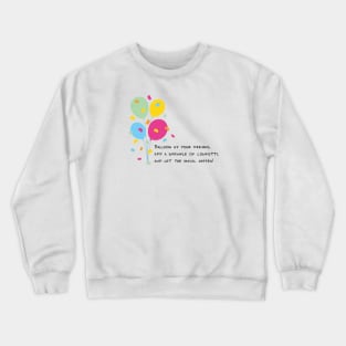 Balloon Up Your Dreams | Pink Yellow Blue Orange Green | White Crewneck Sweatshirt